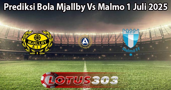 Prediksi Bola Mjallby Vs Malmo 1 Juli 2025